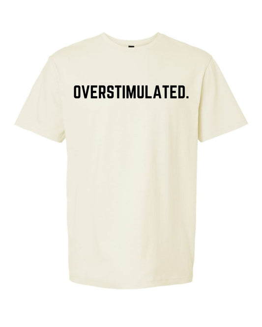 Overstimulated Tee – Gildan Softstyle Unisex
