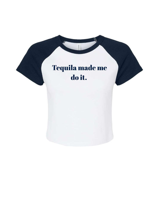 Tequila Made Me Do It – Baby Tee